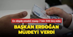 Erdoğan, en düşük emekli aylığının 7 bin 500 lira olacağını açıkladı