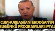 Erdoğan’ın bugünkü programları iptal