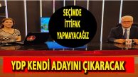 YDP’de adaylık için 3 isim değerlendirmede
