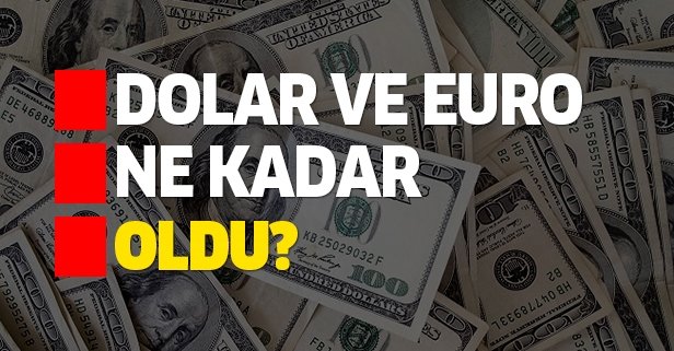 Dolar, sterlin, euro ne kadar?