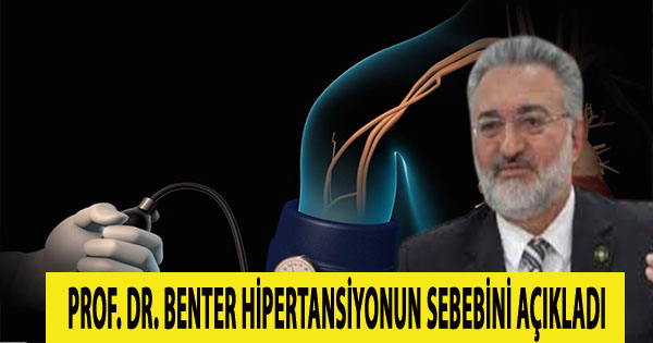 Benter: Temkinli olursak hipertansiyonun (yüksek tansiyon) önüne geçebiliriz