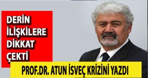 Prof. Dr. Atun: Türkiye’yi Dışlama Senaryosu mu?