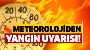 Orman Yangını Olasılığı Çok Yüksek