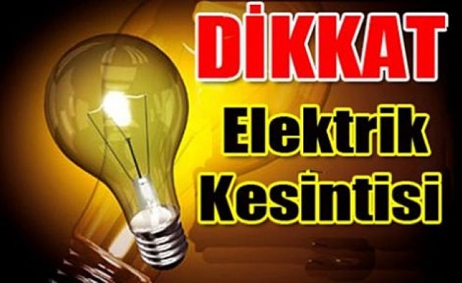 Elektrik kesintisi yaşanacak