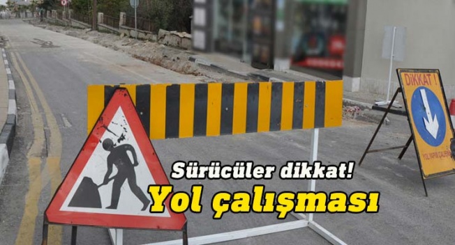 O yolu kullanacaklar dikkat!