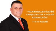 KARANFİL: HALKIN BEKLENTİLERİNİ KARŞILAYACAK YASALAR ÇIKARACAĞIZ