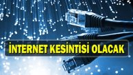 İnternet kesintisi olacak