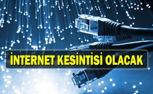 İnternet kesintisi olacak