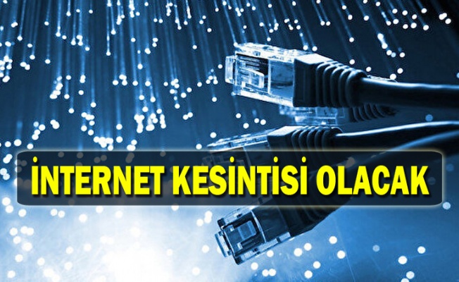 İnternet kesintisi olacak