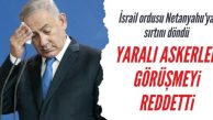 İsrailli bazı yaralı askerler hastaneyi ziyaret eden Netanyahu ile görüşmeyi reddetti
