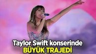 Taylor Swift konserine giden genç hayran hayatını kaybetti
