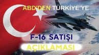 ABD’den F-16 satışı açıklaması: ABD, Türkiye ve NATO’nun çıkarlarını destekleyecek