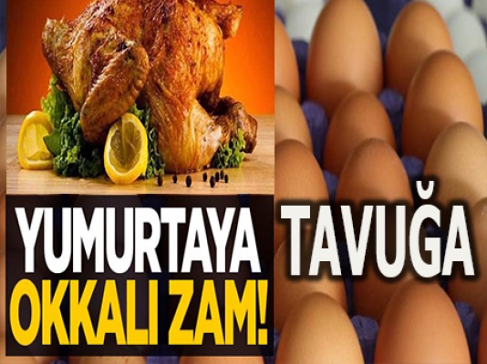 Bir zam daha… Tavuk ve yumurtaya okkalı zam!