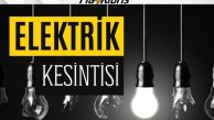 Yarın elektrik kesintisi olacak