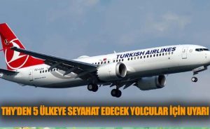 THY’den 5 ülkeye seyahat edecek yolcular için uyarı