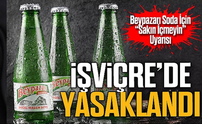 Beypazarı maden suyunda ‘bor’ uyarısı: İsviçre’de satışlar durdu!