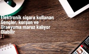 Elektronik sigara kullanan gençler, kurşun ve uranyuma maruz kalıyor olabilir