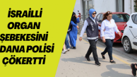 İsrailli organ şebekesini polis çökertti