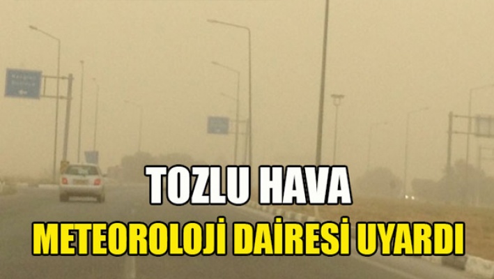 Meteoroloji’den ‘toz’ uyarısı…