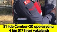 Türkiye’nin 81 ilinde Çember-20 operasyonu: 4 bin 517 firari yakalandı