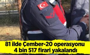 Türkiye’nin 81 ilinde Çember-20 operasyonu: 4 bin 517 firari yakalandı