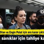 Dilan ve Engin Polat için ara karar çıktı: Tüm sanıklar için tahliye kararı