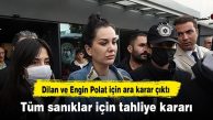 Dilan ve Engin Polat için ara karar çıktı: Tüm sanıklar için tahliye kararı