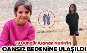 Kayıp Narin’in cansız bedenine ulaşıldı