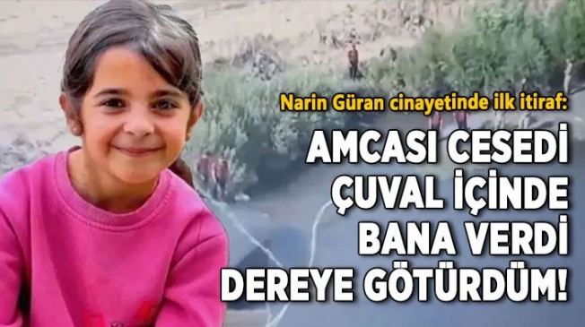 Narin cinayetinde itiraf: Amcası cesedi bana verdi dereye götürdüm