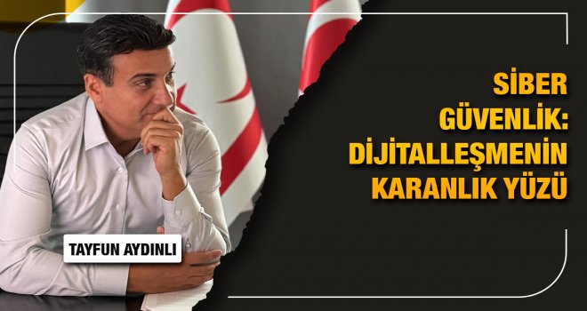 Tayfun Aydınlı: Dijitalleşme hızlandıkça, siber güvenlik her zamankinden daha kritik hale geliyor