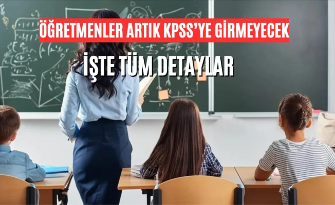 Türkiye’de öğretmen adayları artık KPSS’ye girmeyecek