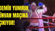 Demir Yumruk Ünvan Maçına Çıkıyor